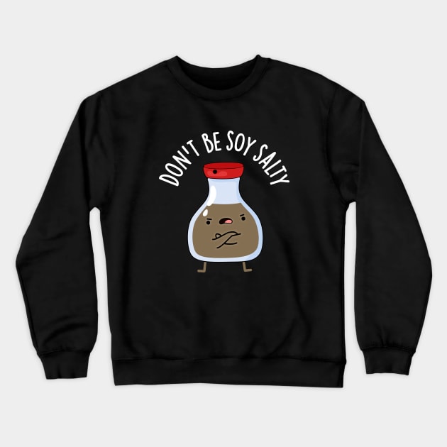 Don't Be Soy Salty Cute Soy Sauce Pun Crewneck Sweatshirt by punnybone